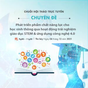HỘI THẢO Chuyên đề “PHÁT TRIỂN PHẨM CHẤT NĂNG LỰC CHO HỌC SINH THÔNG QUA HOẠT ĐỘNG TRẢI NGHIỆM GIÁO DỤC STEM VÀ ỨNG DỤNG CÔNG NGHỆ 4.0” HỘI THẢO Chuyên đề “PHÁT TRIỂN PHẨM CHẤT NĂNG LỰC CHO HỌC SINH THÔNG QUA HOẠT ĐỘNG TRẢI NGHIỆM GIÁO DỤC STEM VÀ ỨNG DỤNG CÔNG NGHỆ 4.0”